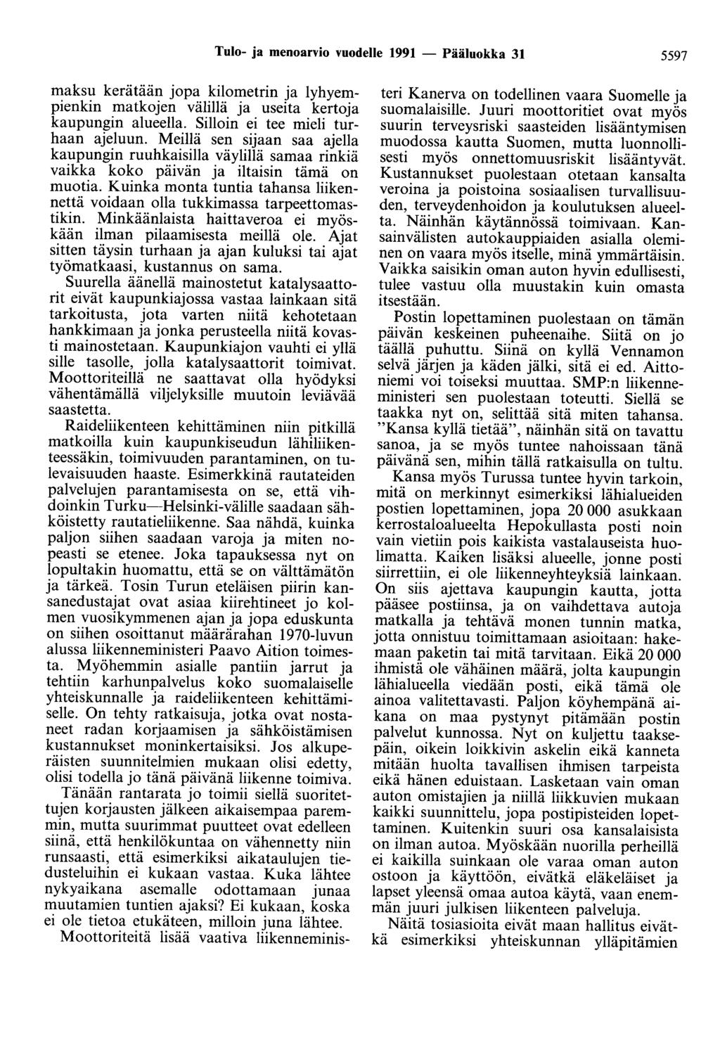 Tulo- ja menoarvio vuodelle 1991 - Pääluokka 31 5597 maksu kerätään jopa kilometrin ja lyhyempienkin matkojen välillä ja useita kertoja kaupungin alueella. Silloin ei tee mieli turhaan ajeluun.