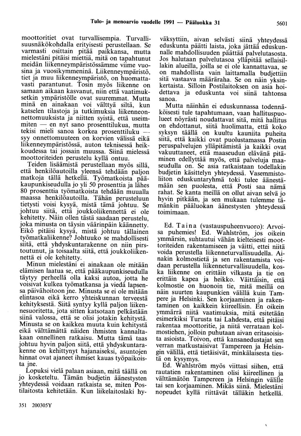 Tulo- ja menoarvio vuodelle 1991 - Pääluokka 31 5601 moottoritiet ovat turvallisempia. Turvallisuusnäkökohdalla erityisesti perustellaan.
