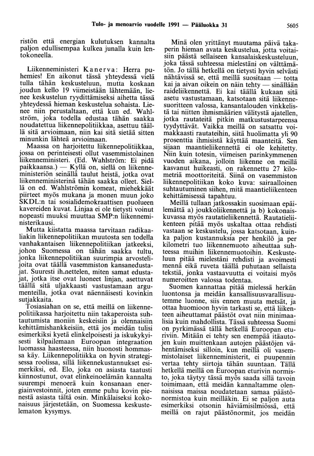 Tulo- ja menoarvio vuodelle 1991 - Pääluokka 31 5605 ristön että energian kulutuksen kannalta paljon edullisempaa kulkea junalla kuin lentokoneella. Liikenneministeri Kanerva: Herra puhemies!