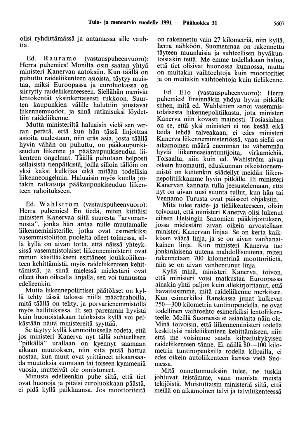 Tulo- ja menoarvio vuodelle 1991 - Pääluokka 31 5607 olisi ryhdittämässä ja antamassa sille vauhtia. Ed. Rauramo ( vastauspuheenvuoro ): Herra puhemies!