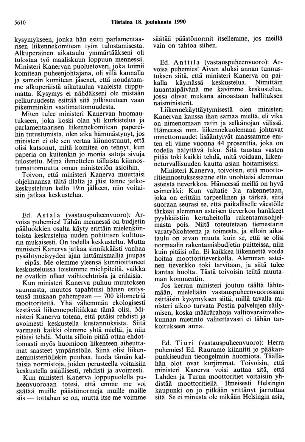 5610 Tiistaina 18. joulukuuta 1990 kysymykseen, jon~a hän ~~itti parlam~ntaarisen liikennekomitean tyon tulostamisesta. Alkuperäinen aikataulu ymmärtääkseni ~~i tulostaa työ maaliskuun loppu~n.