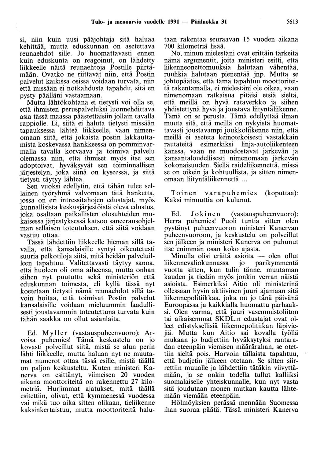 Tulo- ja menoarvio vuodelle 1991 - Pääluokka 31 5613 si, niin kuin uusi pääjohtaja sitä haluaa kehittää, mutta eduskunnan on asetettava reunaehdot sille.