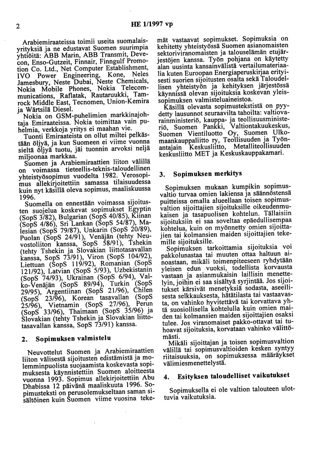 2 HE 1/1997 vp Arabiemiraateissa toimii useita suomalaisyrityksiä ja ne edustavat Suomen suurimpia yhtiöitä: ABB Marin, ABB Transmit, Devecon, Enso-Gutzeit, Finnair, Finngulf Promotion Co. Ltd.