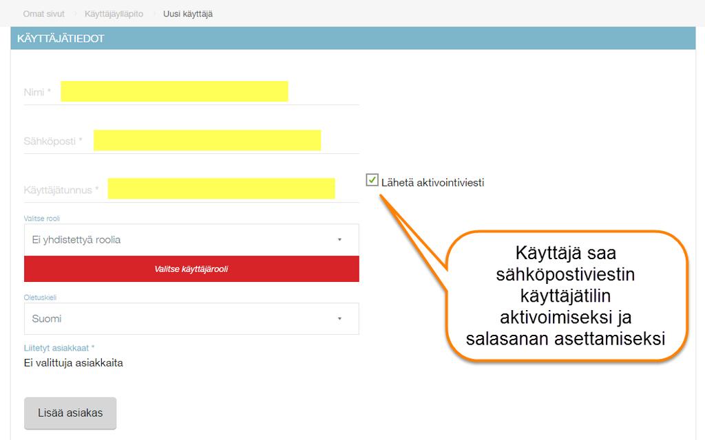 6 Täytä tarvittavat tiedot, tähdellä (*) merkatut kentät ovat pakollisia: Valitse rooli Oletuskieli Liitetyt asiakkaat Valitse käyttäjärooli jonka mukaan uuden käyttäjän oikeudet määräytyvät Millä