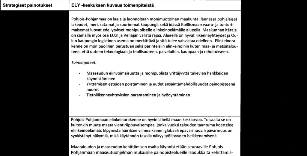 Toisaalta se on jät kuitenkin muuta maata vientiriippuvaisempaa, jonka vuoksi talouden taantuma koettelee Elinkeinoelämän menestystekijäitä ku elinkeinoelämää.