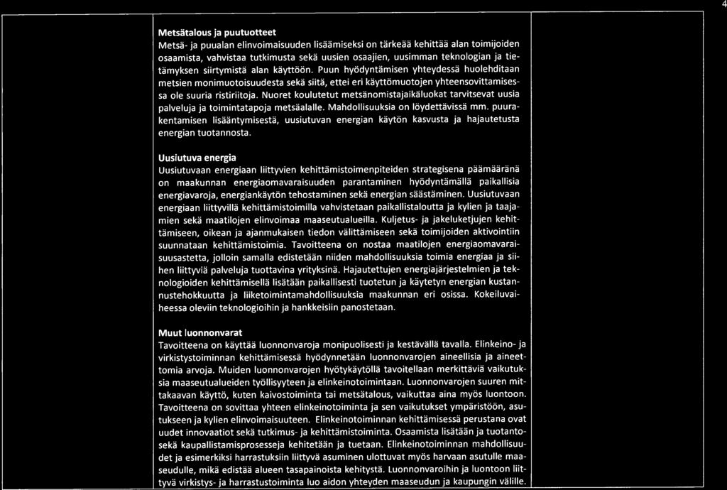 4 Metsätalous ja puutuotteet Metsä- ja puualan elinvoimaisuuden lisäämiseksi on tärkeää kehittää alan toimijoiden osaamista, vahvistaa tutkimusta sekä uusien osaajien, uusimman teknologian ja
