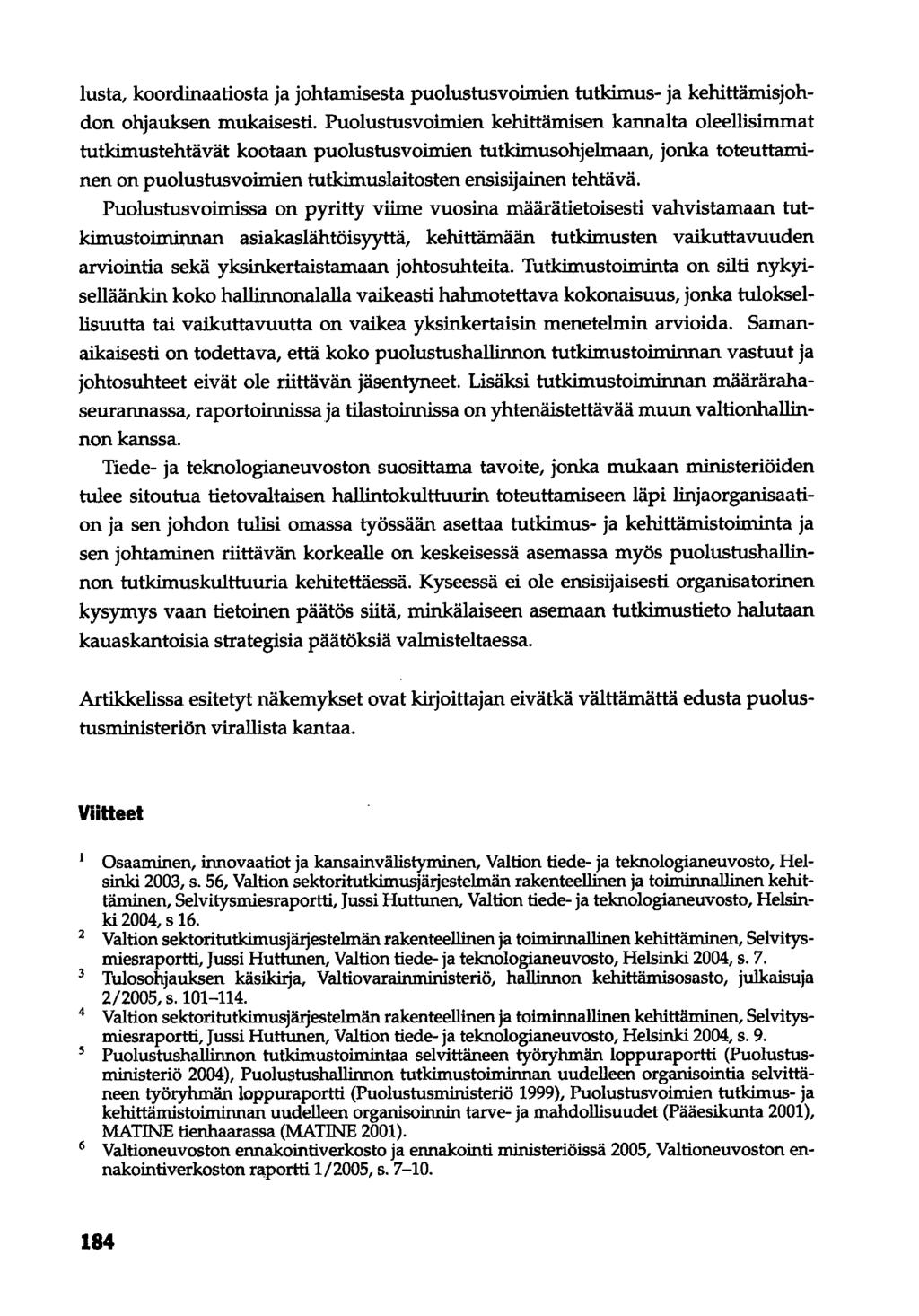 lusta, koordinaatiosta ja johtamisesta puolustusvoimien tutkimus- ja kehittämisjohdon ohjauksen mukaisesti.