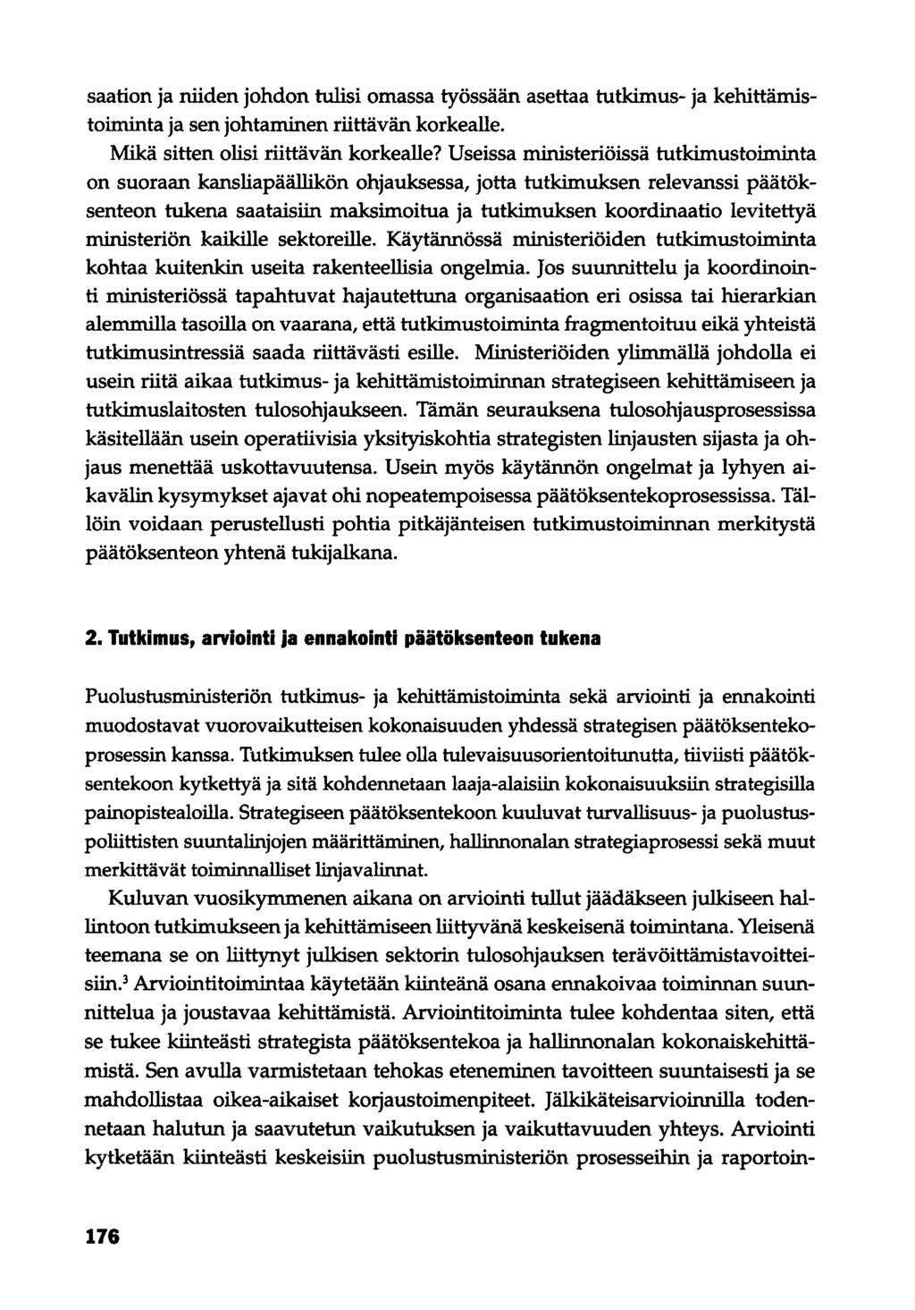 saation ja niiden johdon tulisi omassa työssään asettaa tutkimus- ja kehittämistoiminta ja sen johtaminen riittävän korkealle. Mikä sitten olisi riittävän korkealle?