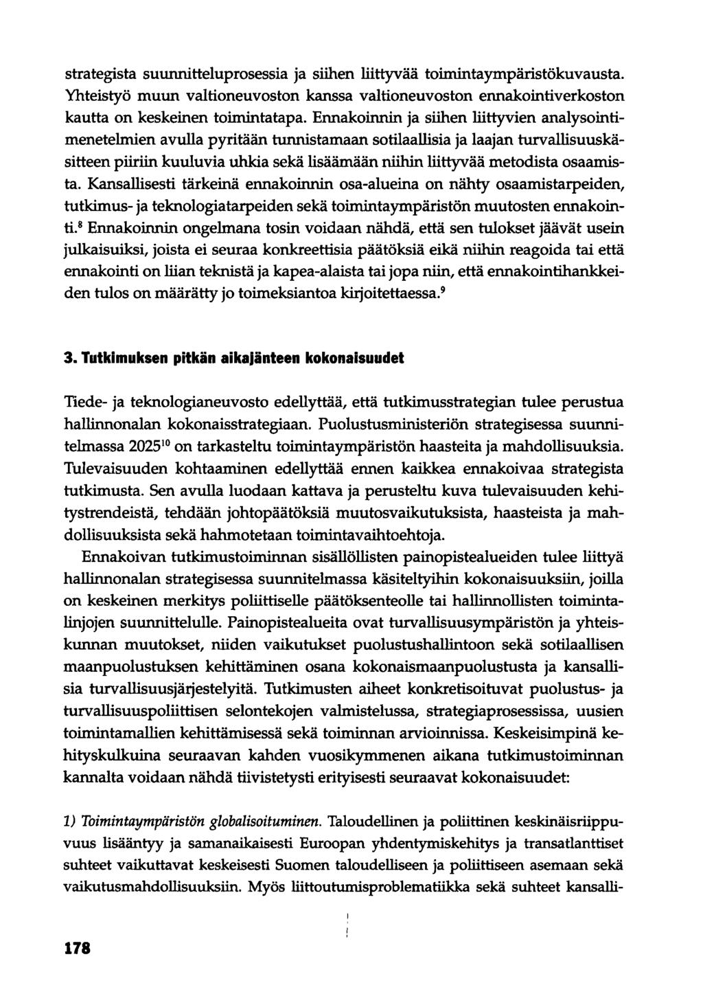 strategista suunnitteluprosessia ja siihen liittyvää toimintaympäristökuvausta. Yhteistyö muun valtioneuvoston kanssa valtioneuvoston ennakointiverkoston kautta on keskeinen toimintatapa.