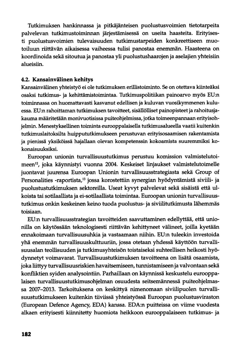 Tutkimuksen hankinnassa ja pitkäjänteisen puolustusvoimien tietotarpeita palvelevan tutkimustoiminnan järjestämisessä on useita haasteita.