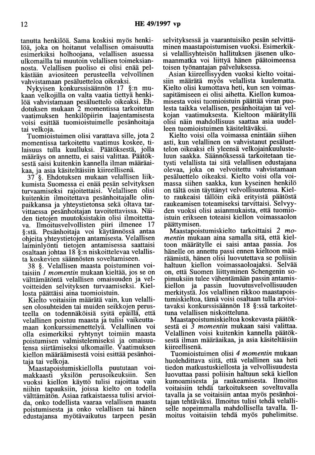 12 HE 49/1997 vp tanutta henkilöä. Sama koskisi myös henkilöä, joka on hoitanut velallisen omaisuutta esimerkiksi holhoojana, velallisen asuessa ulkomailla tai muutoin velallisen toimeksiannosta.