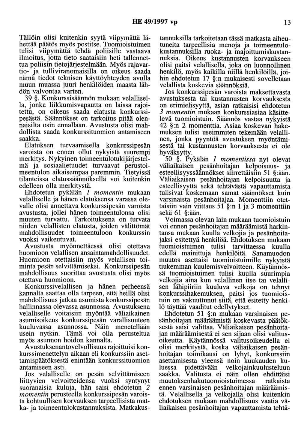 HE 49/1997 vp 13 Tällöin olisi kuitenkin syytä viipymättä lähettää päätös myös postitse.