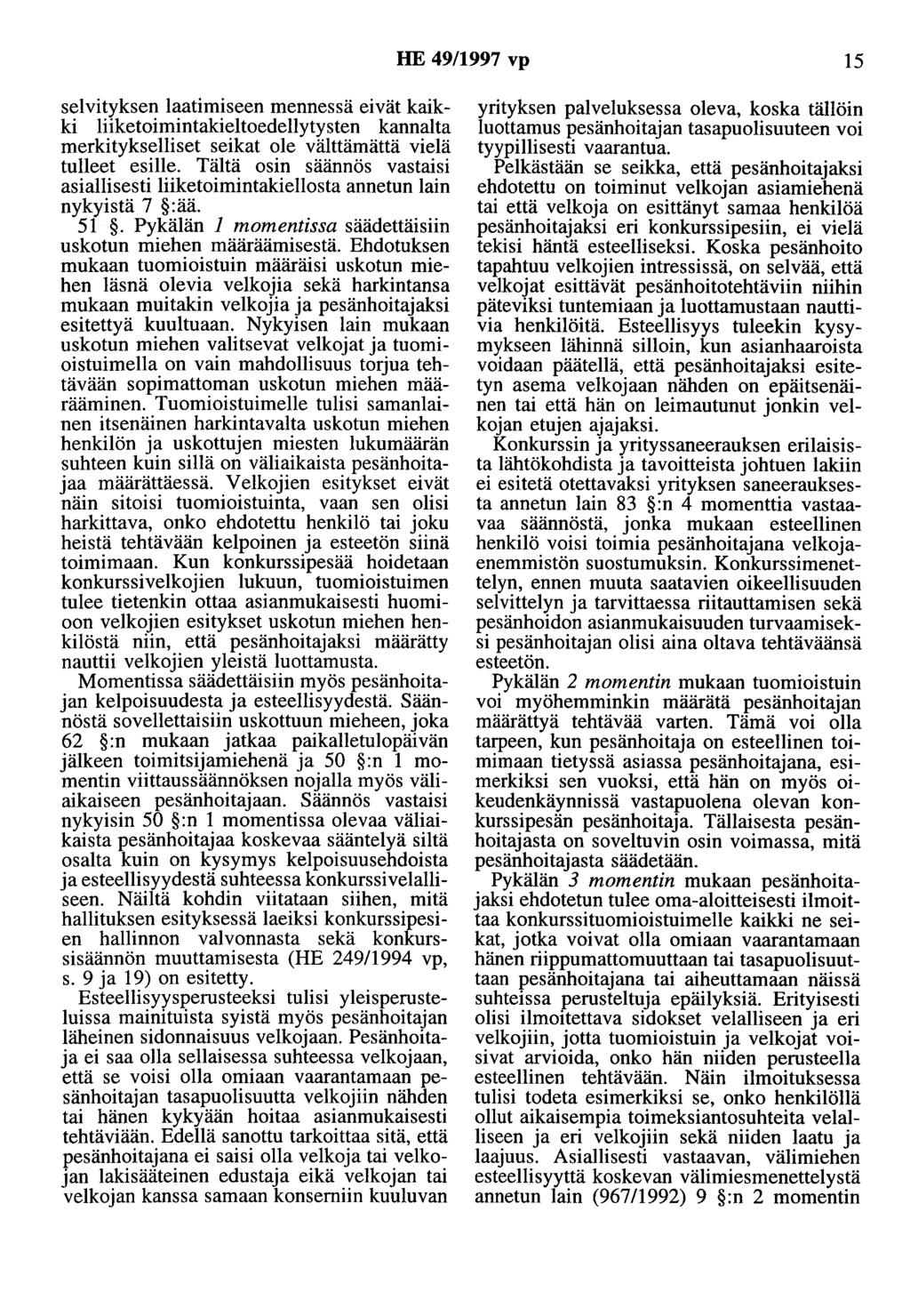 HE 49/1997 vp 15 selvityksen laatimiseen mennessä eivät kaikki liiketoimintakieltoedellytysten kannalta merkitykselliset seikat ole välttämättä vielä tulleet esille.