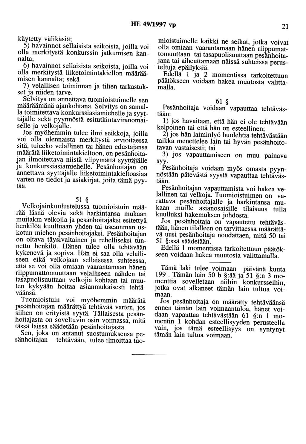 HE 49/1997 vp 21 käytetty välikäsiä; 5) havainnot sellaisista seikoista, joilla voi olla merkitystä konkurssin jatkumisen kannalta; 6) havainnot sellaisista seikoista, joilla voi olla merkitystä