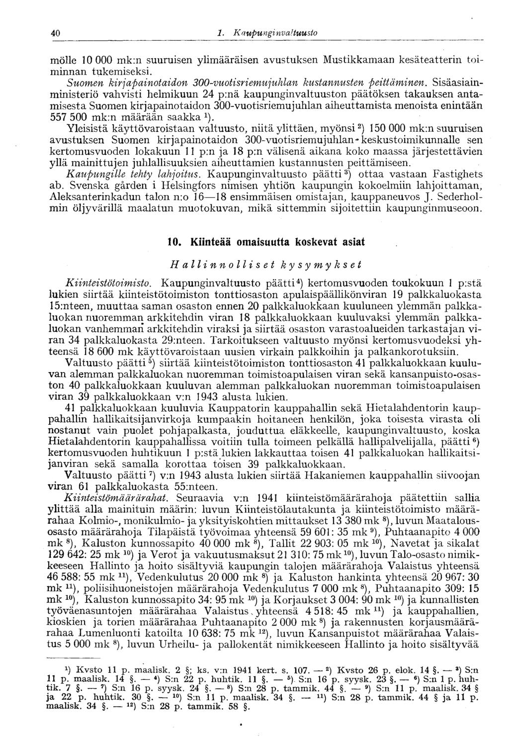 40 " 1. Kaupunginvaltuusto mölle 10 000 mk:n suuruisen ylimääräisen avustuksen Mustikkamaan kesäteatterin toiminnan tukemiseksi. Suomen kirjapainotaidon 300-vuotisriemujuhlan kustannusten peittäminen.