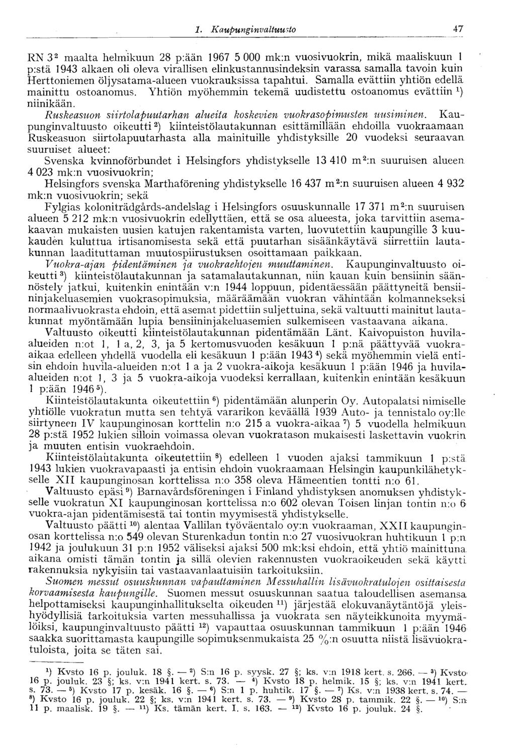 ' 1. Kaupunginvaltuusto 47 RN3 2 maalta helmikuun 28 p:ään 1967 5 000 mk:n vuosivuokrin, mikä maaliskuun 1 p:stä 1943 alkaen oli oleva virallisen elinkustannusindeksin varassa samalla tavoin kuin