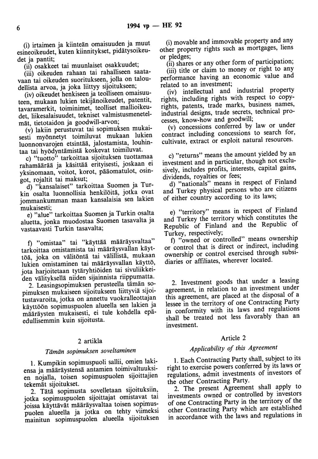 6 1994 vp- HE 92 (i) irtaimen ja kiinteän omaisuuden ja muut esineoikeudet, kuten kiinnitykset, pidätysoikeudet ja pantit; (ii) osakkeet tai muunlaiset osakkuudet; (iii) oikeuden rahaan tai