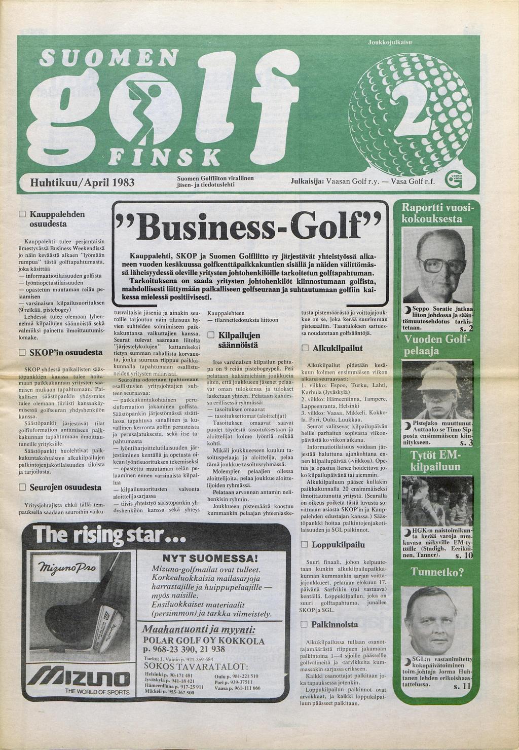 Huhtikuu/ April D Kauppalehden osuudesta Kauppalehti tulee perjantaisin ilrnestyvassa Business Weekendissa jo nain kevaasta alkaen "lyornaan rumpua" tasta golftapahtumasta, joka kasittaa -