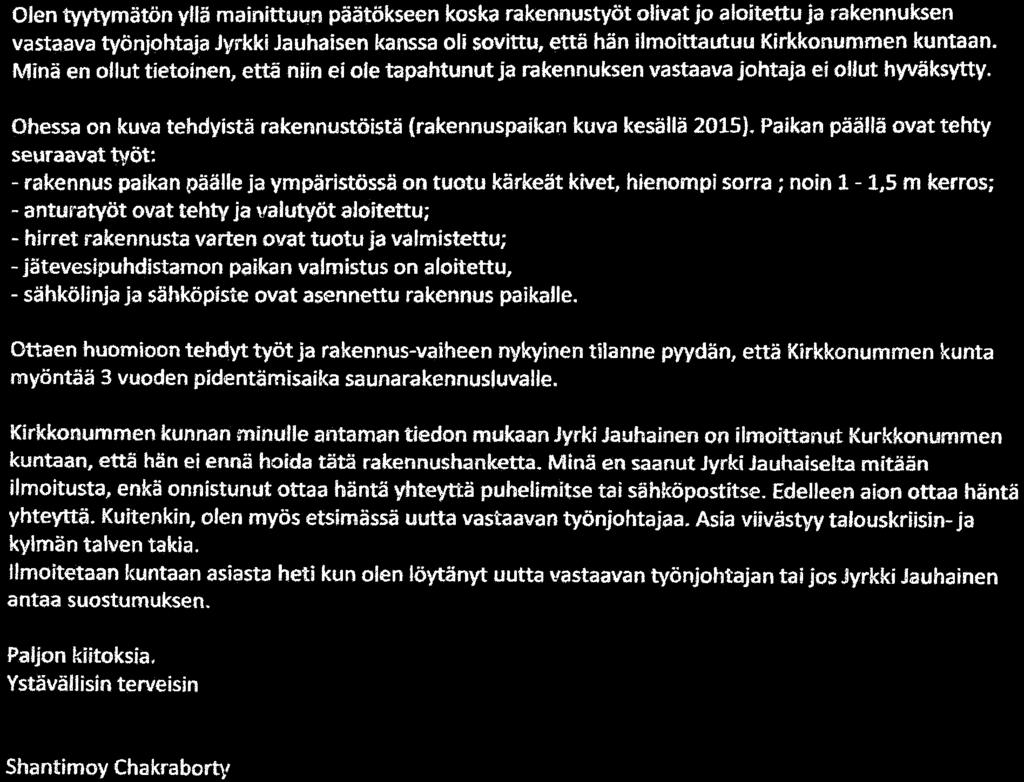 Minä en odut tietoinen, että niin ei ole tapahtunut ja rakennuksen vastaava johtaja ei ollut hyväksytty. Ohessa on kuva tehdyistä rakennustöistä (rakennuspaikan kuva kesällä 2015).
