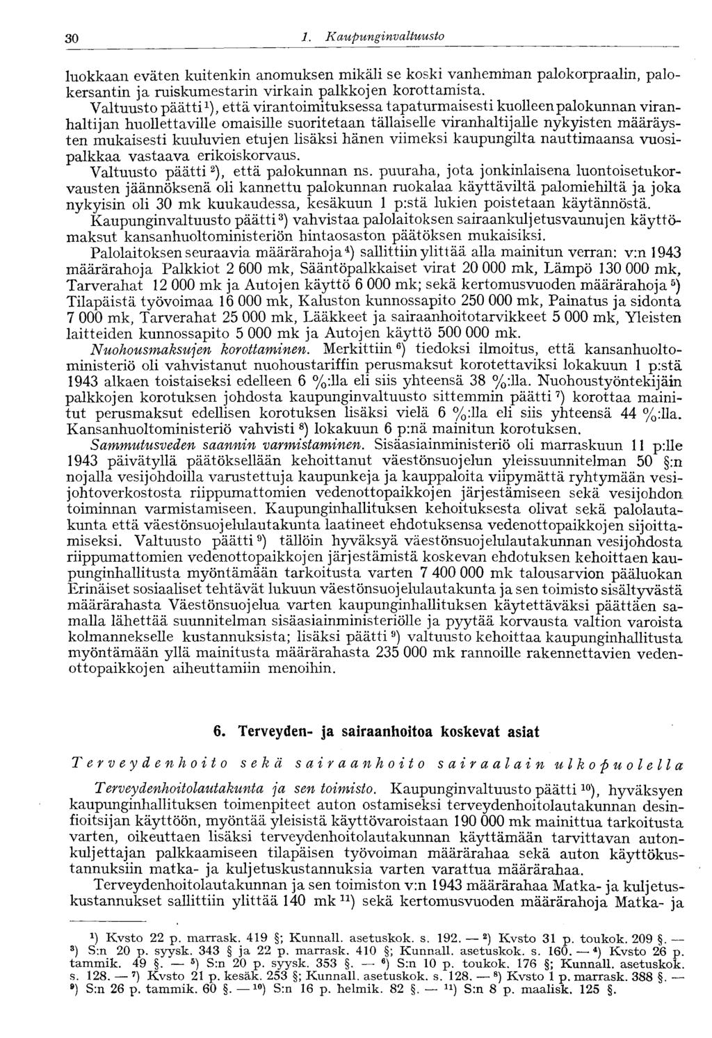 30 1. Kaupunginvaltuusto 30 luokkaan eväten kuitenkin anomuksen mikäli se koski vanhemman palokorpraalin, palokersantin ja ruiskumestarin virkain palkkojen korottamista.