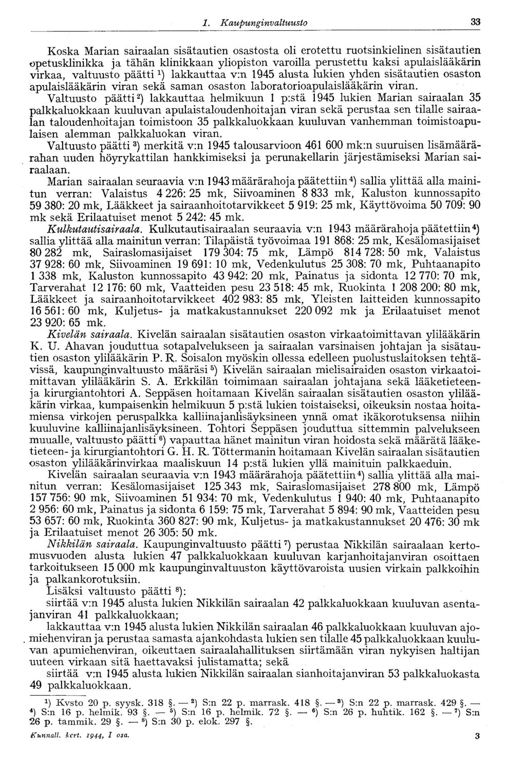 1. Kaupunginvaltuusto 33 Koska Marian sairaalan sisätautien osastosta oli erotettu ruotsinkielinen sisätautien opetusklinikka ja tähän klinikkaan yliopiston varoilla perustettu kaksi apulaislääkärin