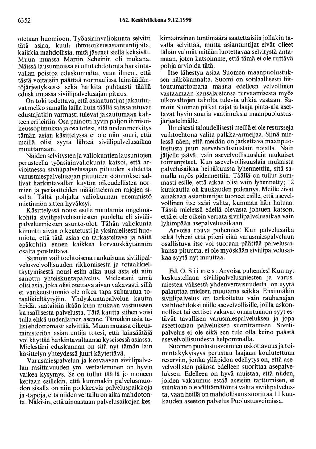 6352 162. Keskiviikkona 9.12.1998 otetaan huomioon. Työasiainvaliokunta selvitti tätä asiaa, kuuli ihmisoikeusasiantuntijoita, kaikkia mahdollisia, mitä jäsenet siellä keksivät.