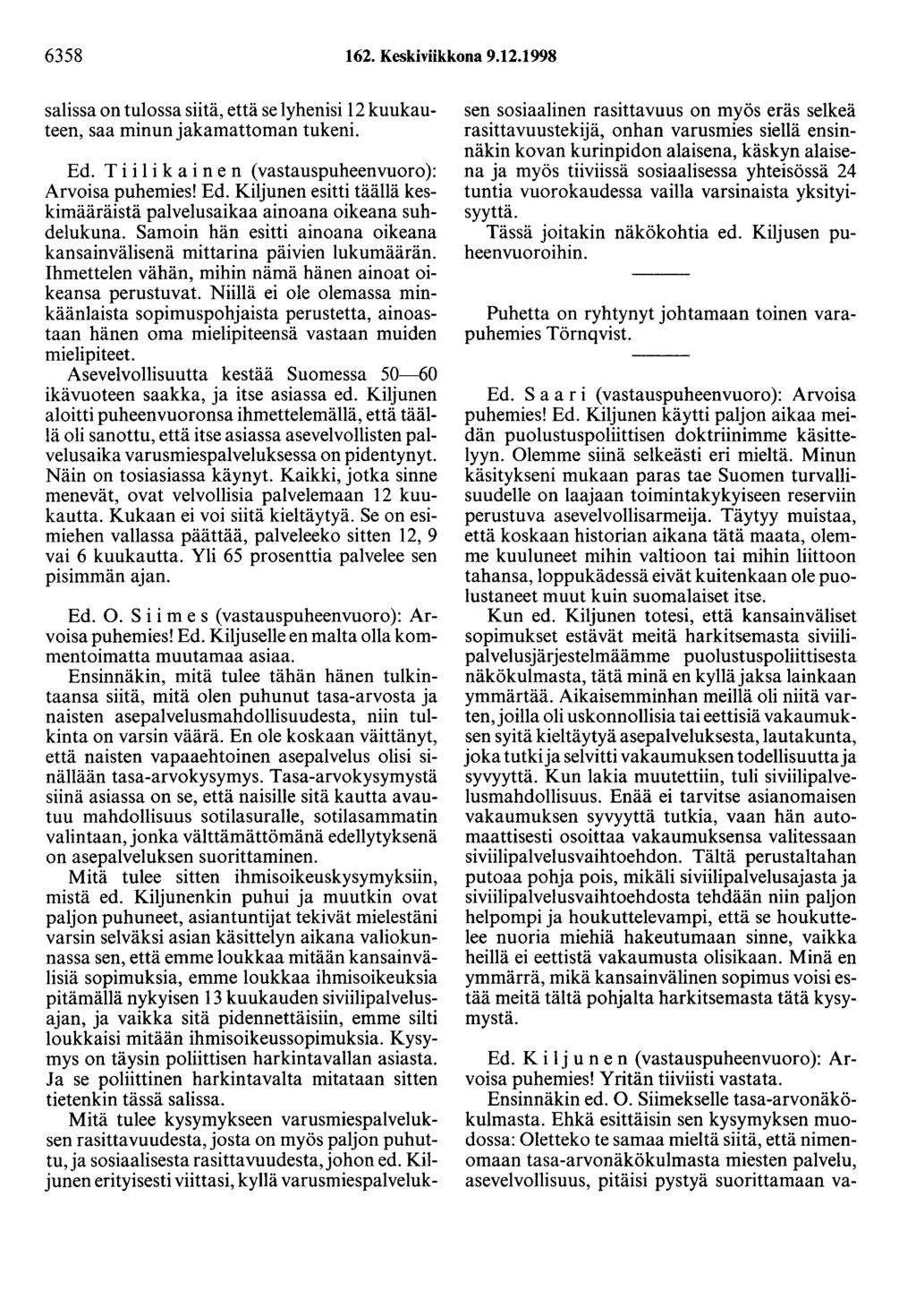 6358 162. Keskiviikkona 9.12.1998 salissa on tulossa siitä, että se lyhenisi 12 kuukauteen, saa minunjakamauoman tukeni. Ed.