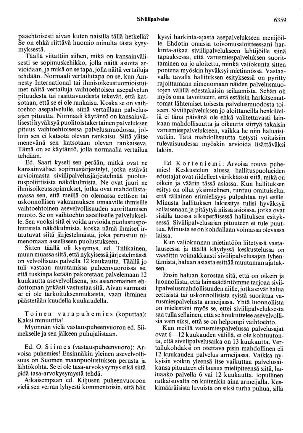 Siviilipalvelus 6359 paaehtoisesti aivan kuten naisilla tällä hetkellä? Se on ehkä riittävä huomio minulta tästä kysymyksestä.