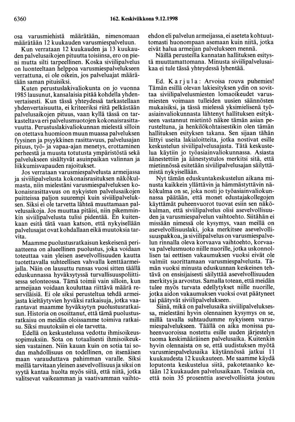 6360 162. Keskiviikkona 9.12.1998 osa varusmiehistä määrätään, nimenomaan määrätään 12 kuukauden varusmiespalveluun.