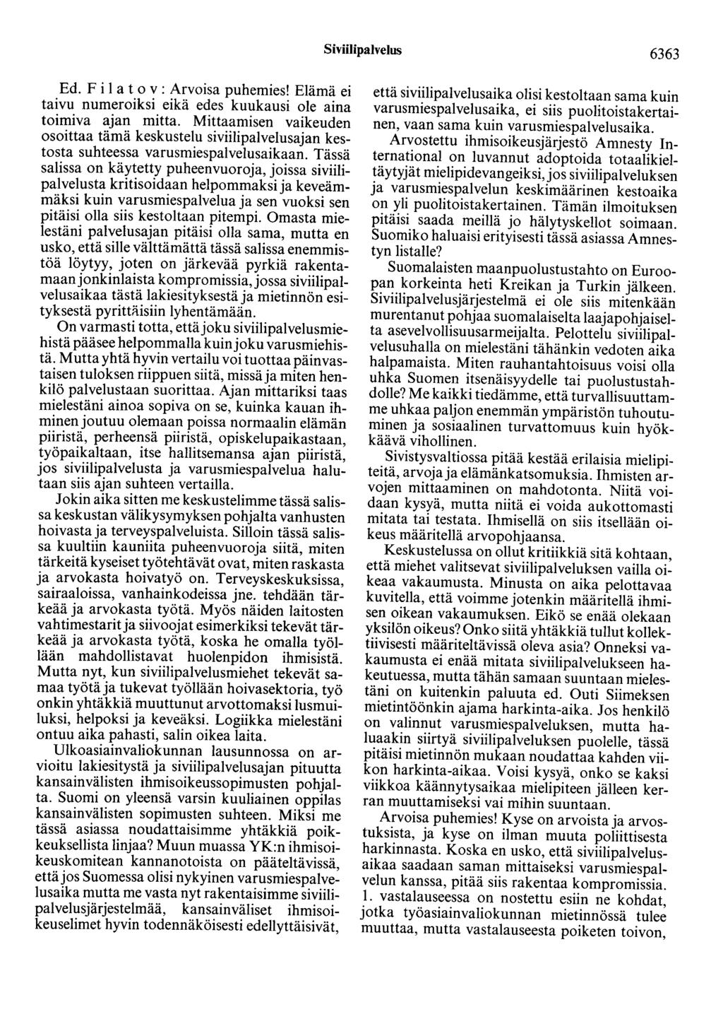 Siviilipalvelus 6363 Ed. F i 1 a t o v: Arvoisa puhemies! Elämä ei taivu numeroiksi eikä edes kuukausi ole aina toimiva ajan mitta.