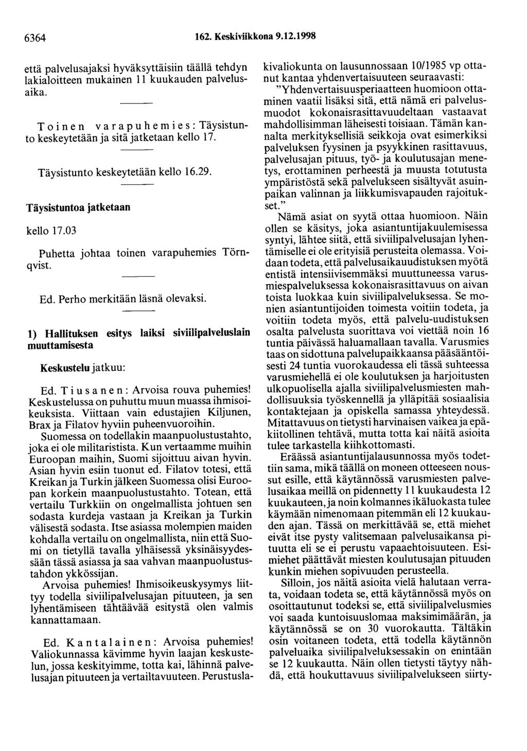 6364 162. Keskiviikkona 9.12.1998 että palvelusajaksi hyväksyttäisiin täällä tehdyn lakialoitteen mukainen 11 kuukauden palvelusaika.