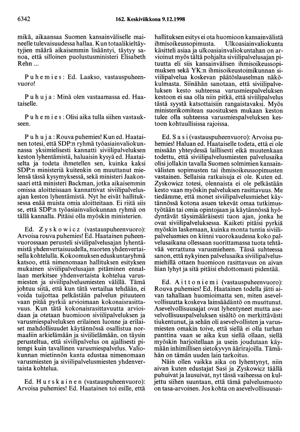 6342 162. Keskiviikkona 9.12.1998 mikä, aikaansaa Suomen kansainväliselle maineelle tulevaisuudessa hallaa.