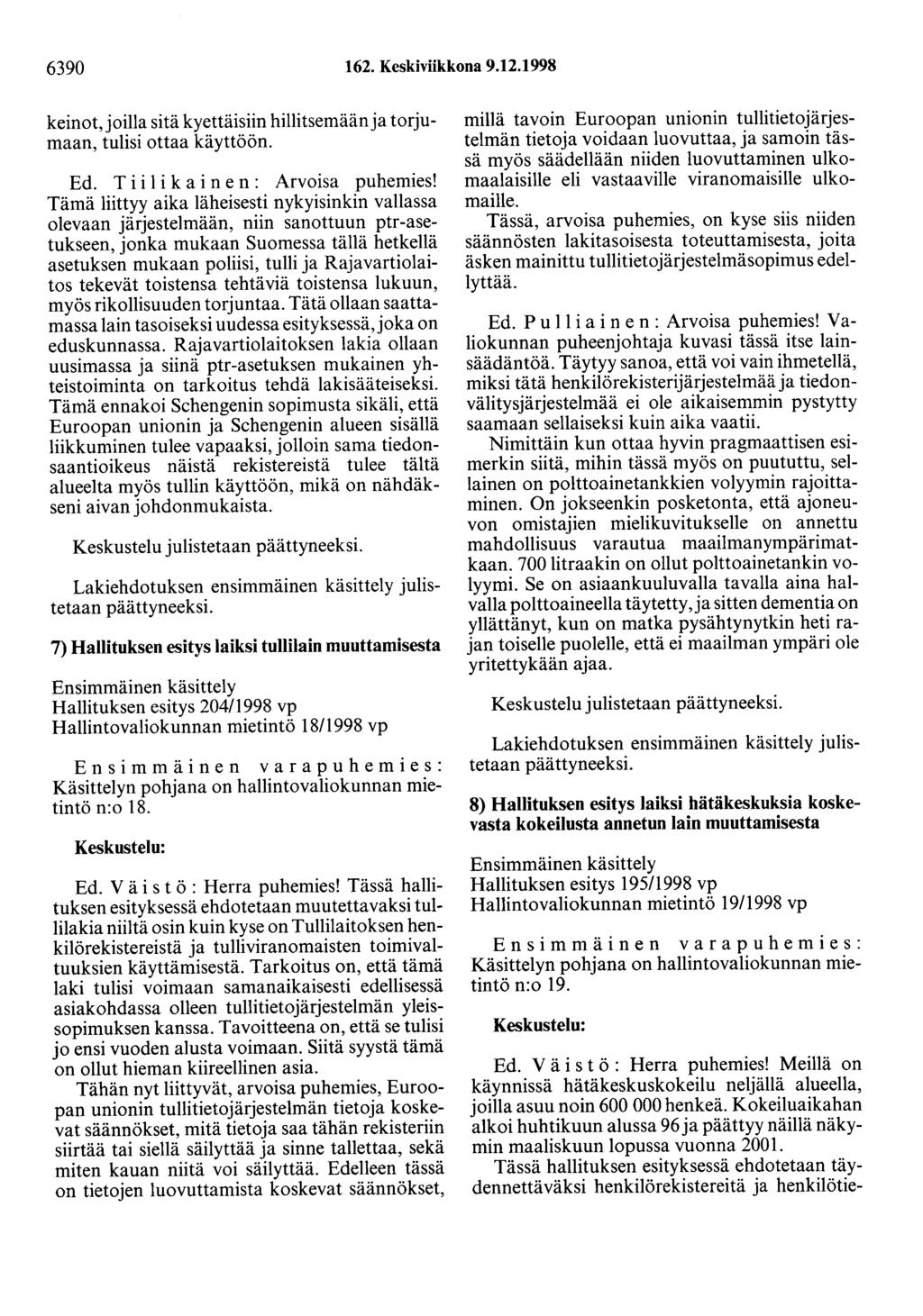 6390 162. Keskiviikkona 9.12.1998 keinot, joilla sitä kyettäisiin hillitsemään ja torjumaan, tulisi ottaa käyttöön. Ed. T i i 1 i k a i n e n : Arvoisa puhemies!