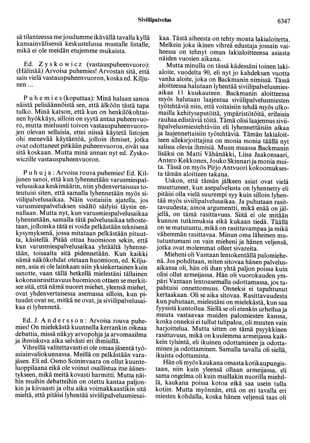 Siviilipalvelus 6347 sä tilanteessa me joudumme ikävällä tavalla kyllä kansainvälisessä keskustelussa mustalle listalle, mikä ei ole meidän etujemme mukaista. Ed.