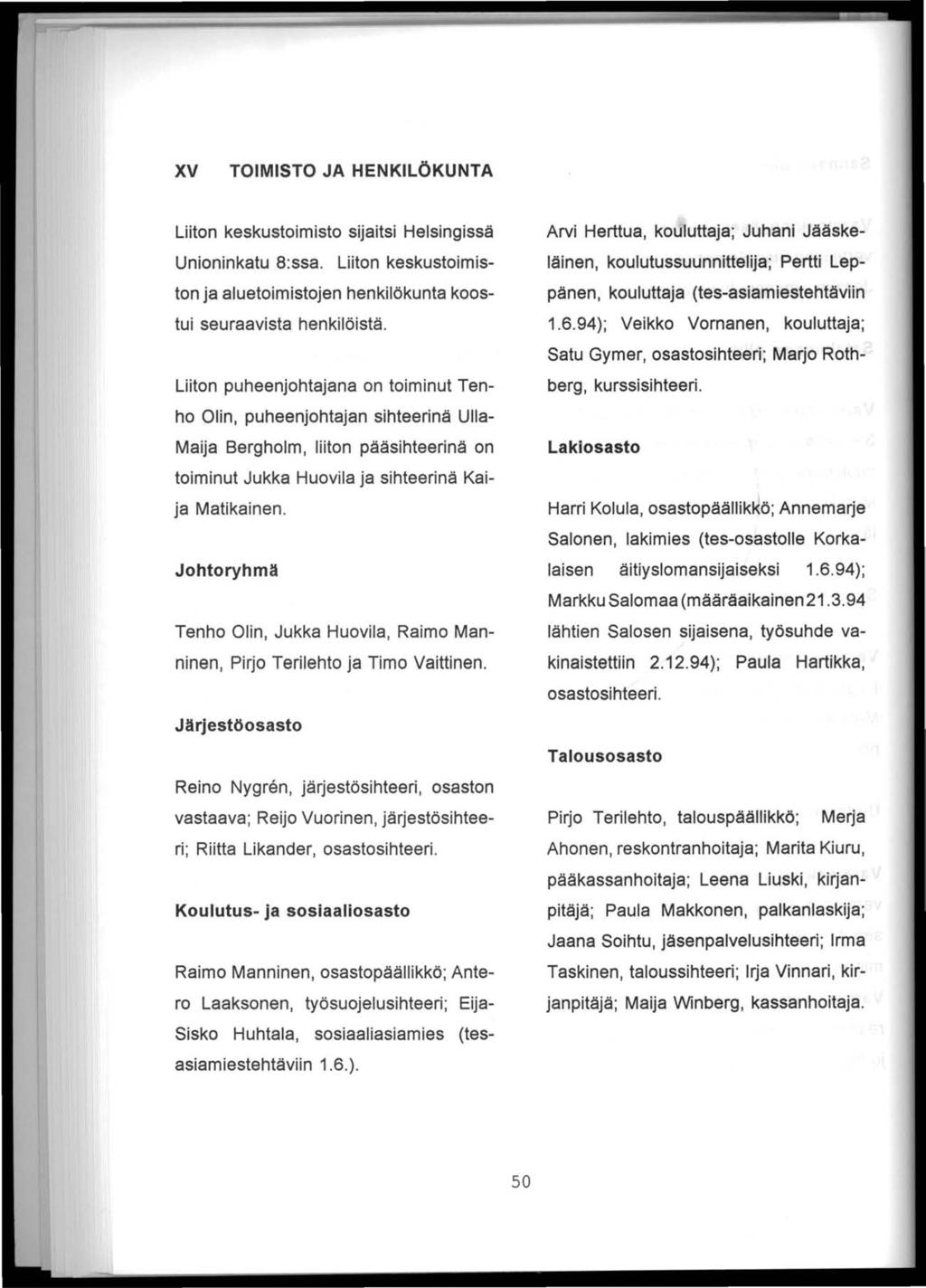 XV TOIMISTO JA HENKILÖKUNTA Liiton keskustoimisto sijaitsi Helsingissä Unioninkatu 8:ssa. Liiton keskustoimiston ja aluetoimistojen henkilökunta koostui seuraavista henkilöistä.