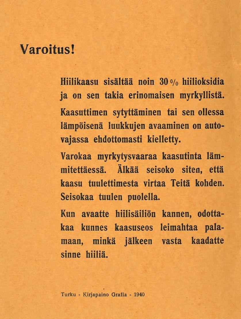 Kirjapaino Varoitus! Hiilikaasu sisältää noin 30<y 0 hiilioksidia ja on sen takia erinomaisen myrkyllistä.