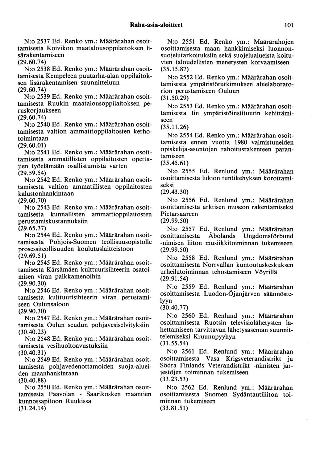 Raha-asia-aloitteet 101 N:o 2537 Ed. Renko ym.: Määrärahan osoittamisesta Koivikon maatalousoppilaitoksen lisärakentamiseen (29.60.74) N:o 2538 Ed. Renko ym.: Määrärahan osoittamisesta Kempeleen puutarha-alan oppilaitoksen lisärakentamisen suunnitteluun (29.