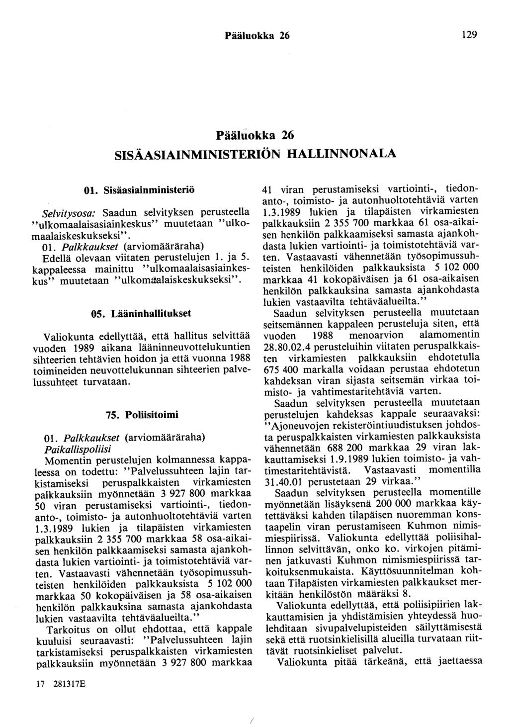Pääluokka 26 129 Pääluokka 26 SISÄASIAINMINISTERIÖN HALLINNONALA 01. Sisäasiainministeriö Selvitysosa: Saadun selvityksen perusteella "ulkomaalaisasiainkeskus" muutetaan "ulkomaalaiskeskukseksi''. 01. Palkkaukset (arviomääräraha) Edellä olevaan viitaten perustelujen 1.