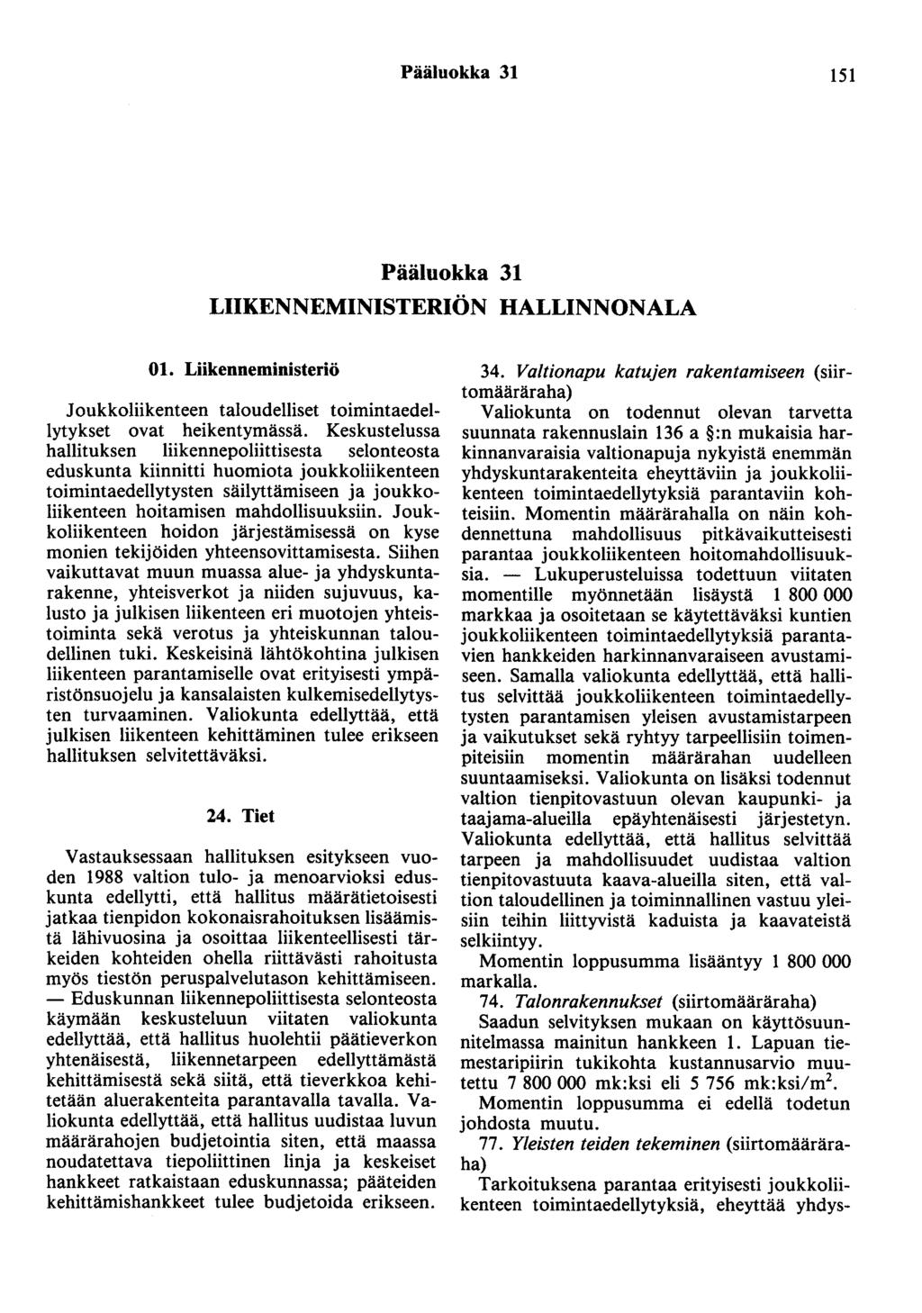 Pääluokka 31 151 Pääluokka 31 LIIKENNEMINISTERIÖN HALLINNONALA 01. Liikenneministeriö Joukkoliikenteen taloudelliset toimintaedellytykset ovat heikentymässä.