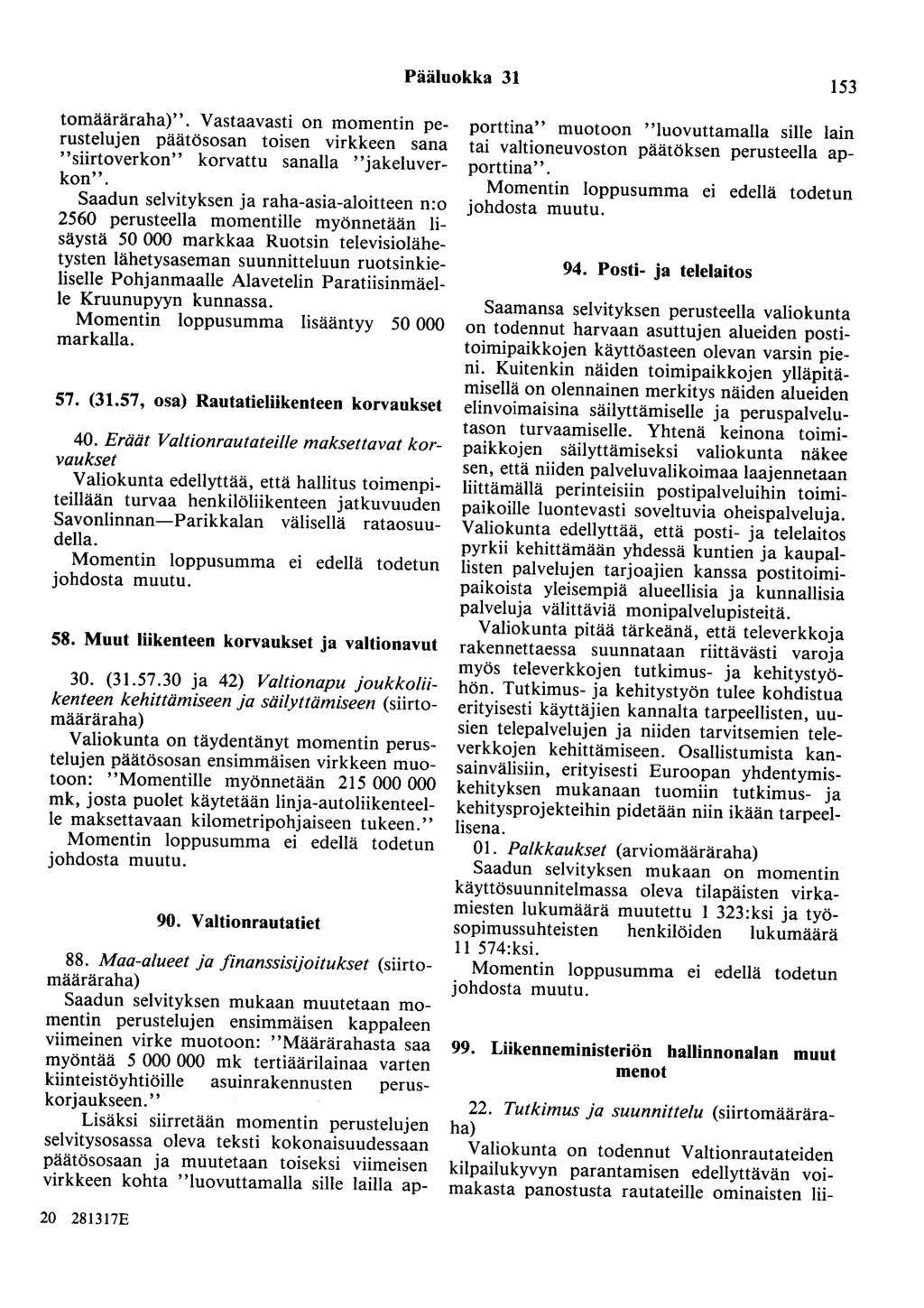 Pääluokka 31 153 tomääräraha)". Vastaavasti on momentin perustelujen päätösosan toisen virkkeen sana "siirtoverkon" korvattu sanalla "jakeluverkon".