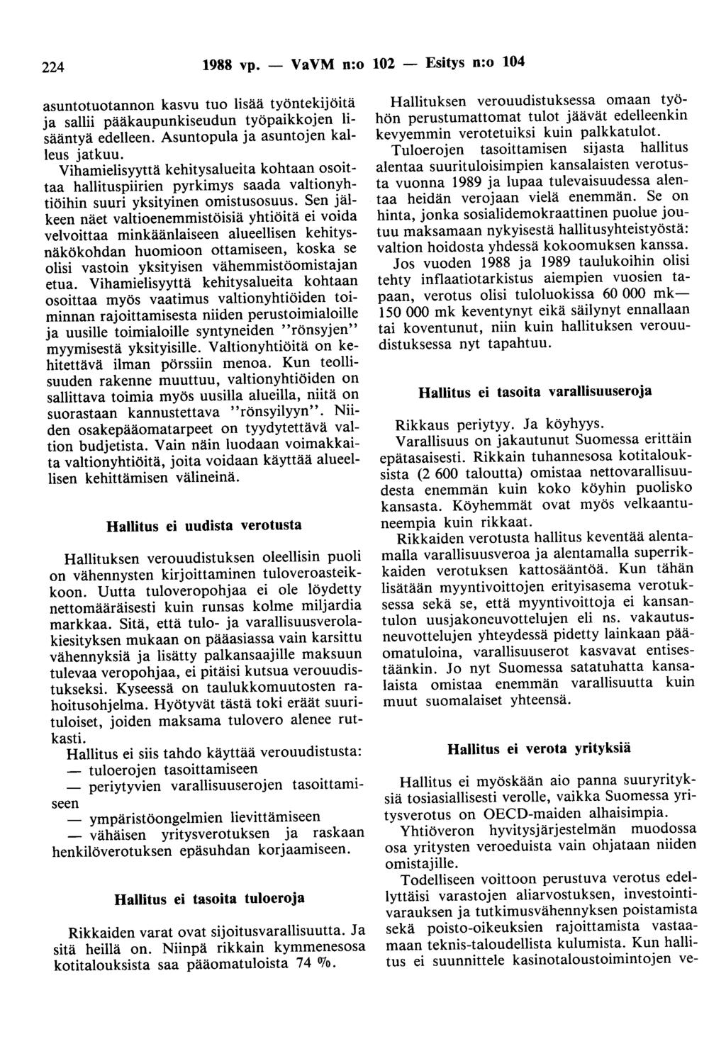 224 1988 vp. - VaVM n:o 102 - Esitys n:o 104 asuntotuotannon kasvu tuo lisää työntekijöitä ja sallii pääkaupunkiseudun työpaikkojen lisääntyä edelleen. Asuntopula ja asuntojen kalleus jatkuu.