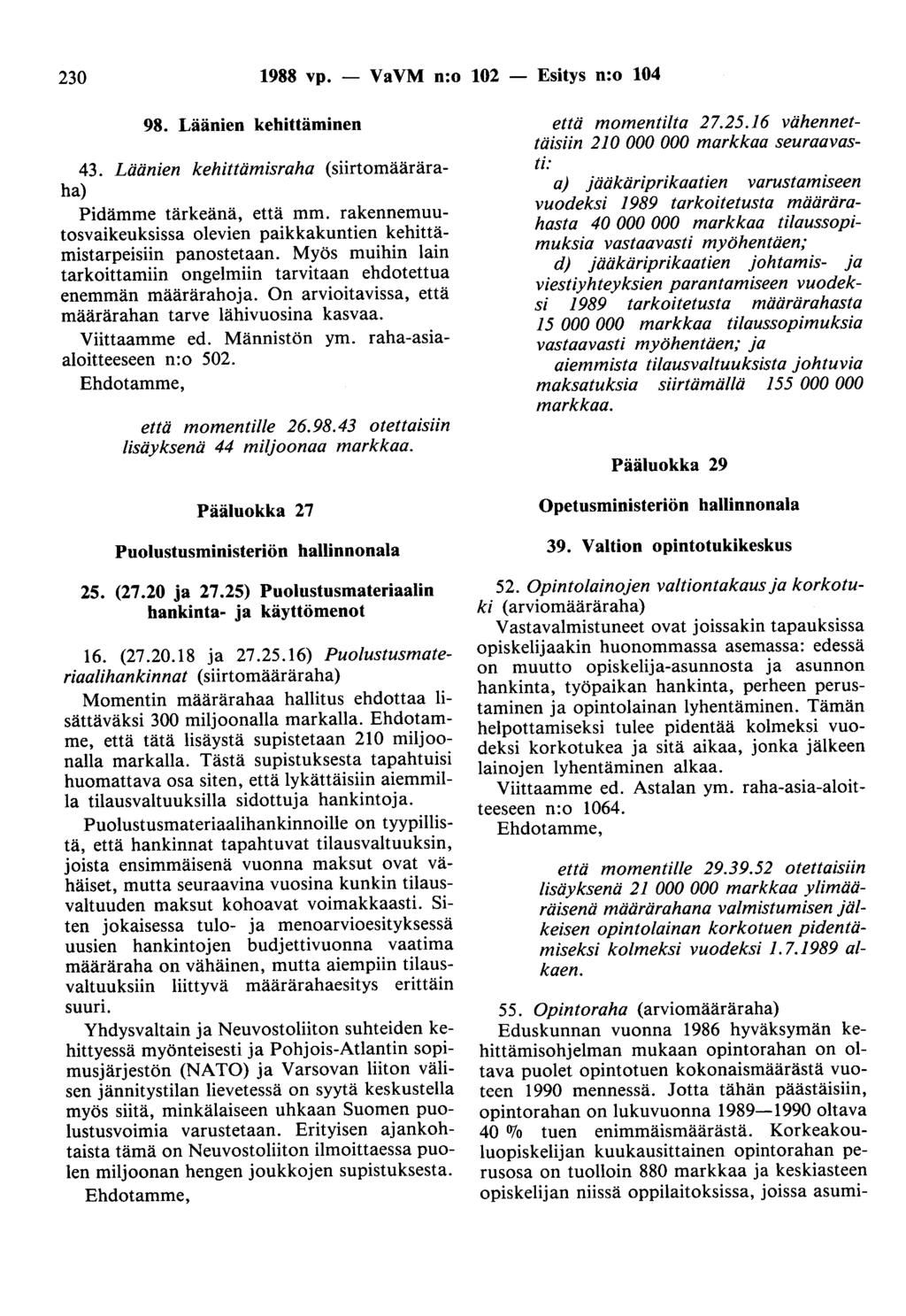230 1988 vp. - VaVM n:o 102 Esitys n:o 104 98. Läänien kehittäminen 43. Läänien kehittämisraha (siirtomääräraha) Pidämme tärkeänä, että mm.