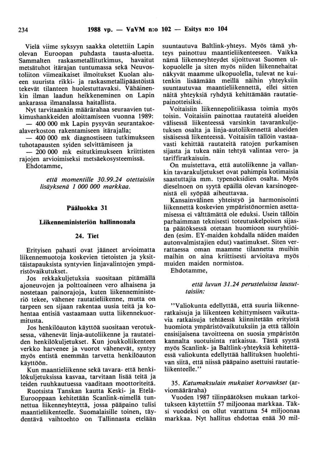 234 1988 vp. - VaVM n:o 102 - Esitys n:o 104 Vielä viime syksyyn saakka oletettiin Lapin olevan Euroopan puhdasta tausta-aluetta.