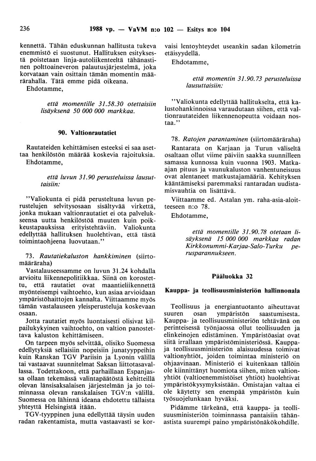 236 1988 vp. - VaVM n:o 102 - Esitys n:o 104 kennettä. Tähän eduskunnan hallitusta tukeva enemmistö ei suostunut.