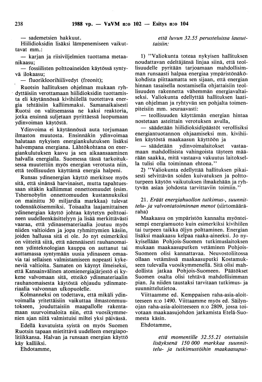 238 1988 vp. - VaVM n:o 102 Esitys n:o 104 - sademetsien hakkuut. Hiilidioksidin lisäksi lämpenemiseen vaikuttavat mm.