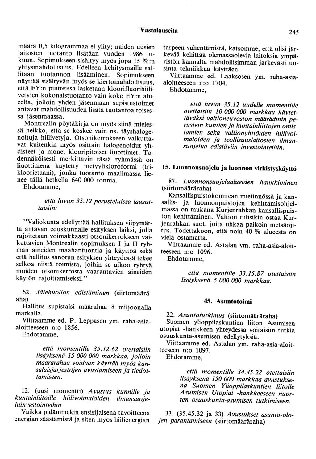 Vastalauseita 245 määrä 0,5 kilogrammaa ei ylity; näiden uusien laitosten tuotanto lisätään vuoden 1986 lukuun. Sopimukseen sisältyy myös jopa 15 OJo:n ylitysmahdollisuus.