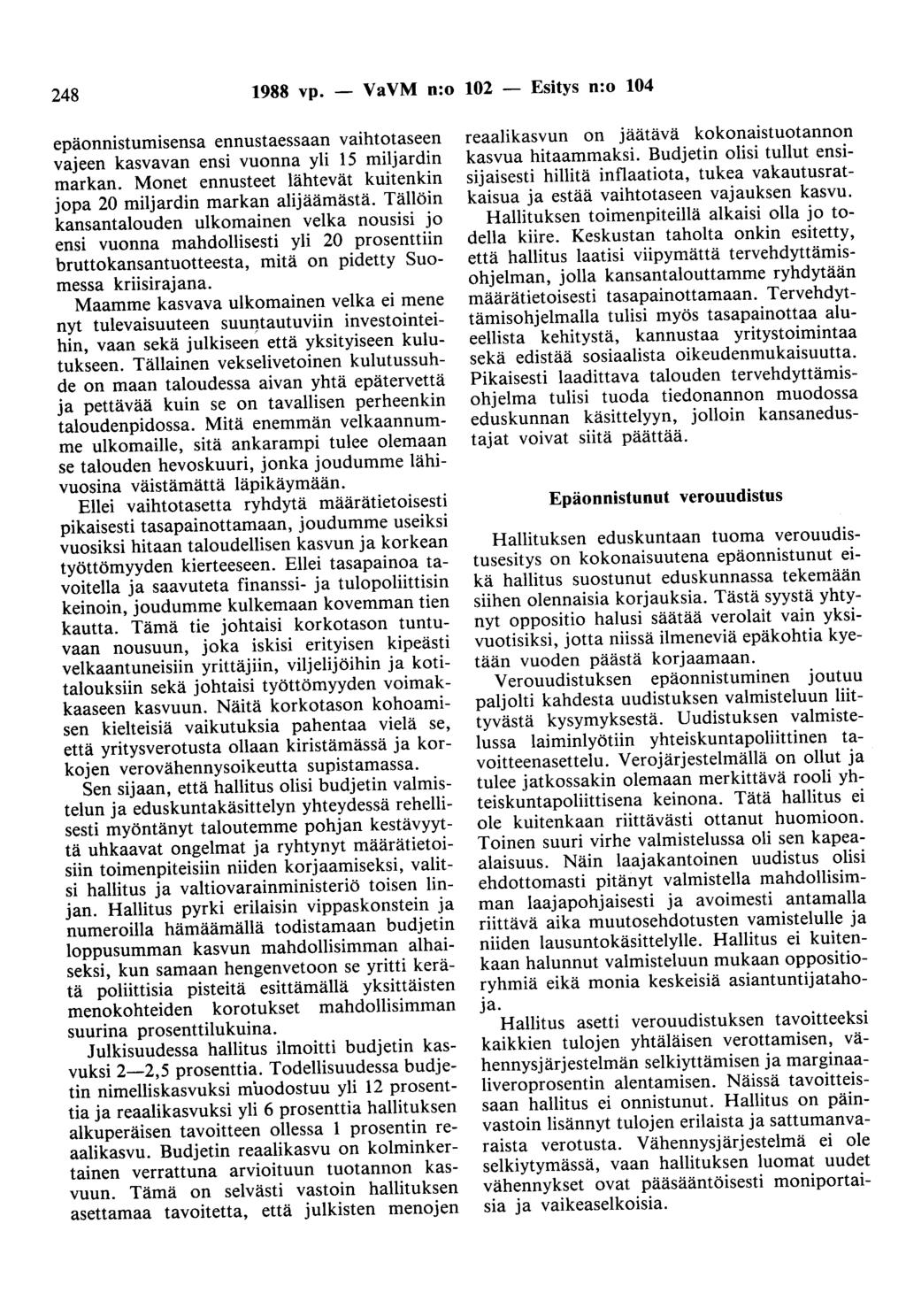 248 1988 vp. - VaVM n:o 102 - Esitys n:o 104 epäonnistumisensa ennustaessaan vaihtotaseen vajeen kasvavan ensi vuonna yli 15 miljardin markan.