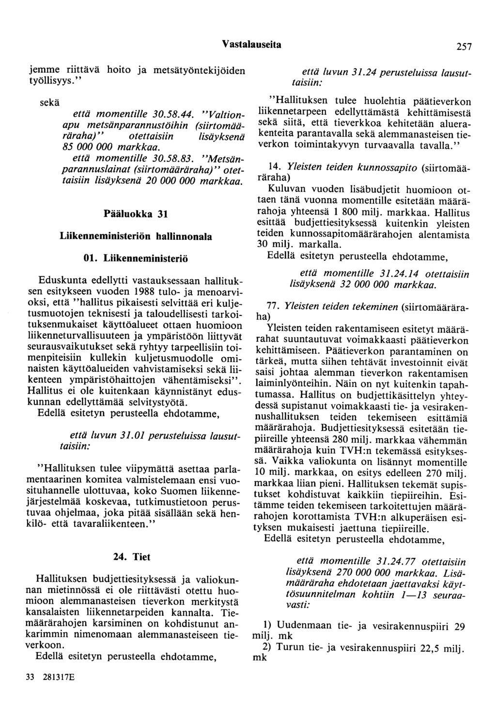 Vastalauseita 257 jemme riittävä hoito ja metsätyöntekijöiden työllisyys." sekä että momentil/e 30.58.44.,Valtionapu metsänparannustöihin (siirtomääräraha),, otettaisiin lisäyksenä 85 000 000 markkaa.
