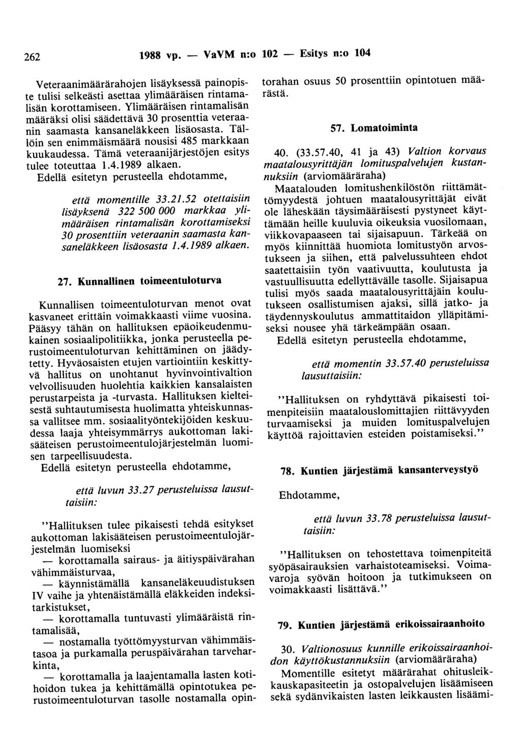 262 1988 vp. - VaVM n:o 102 - Esitys n:o 104 Veteraanimäärärahojen lisäyksessä painopiste tulisi selkeästi asettaa ylimääräisen rintamalisän korottamiseen.
