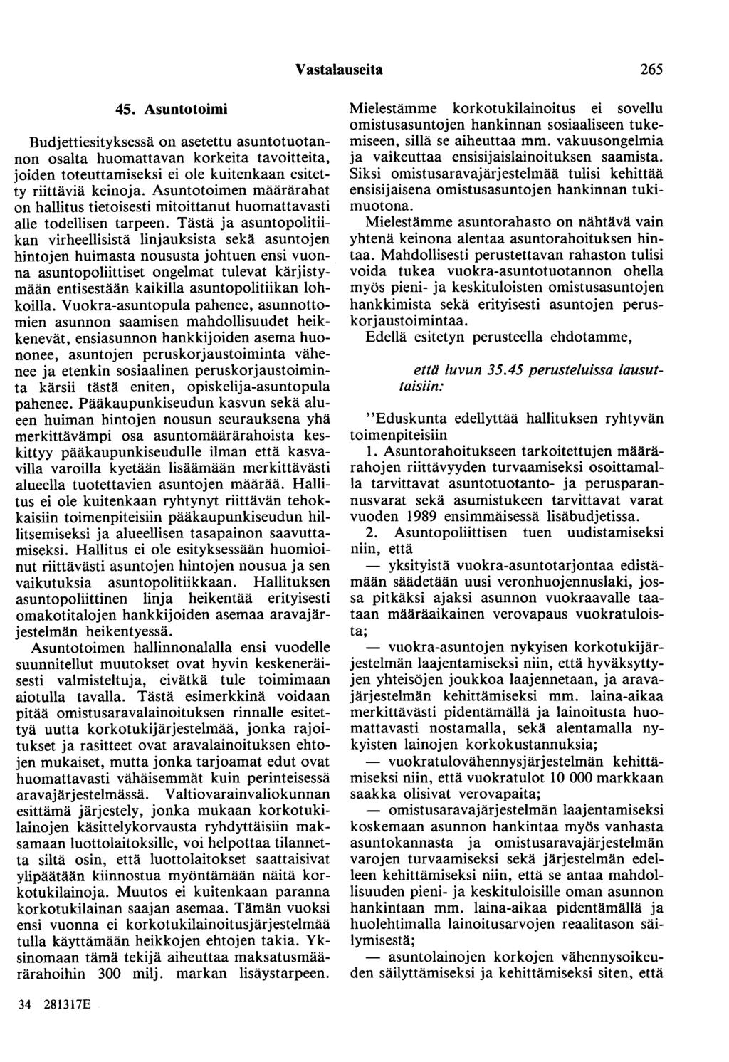 Vastalauseita 265 45. Asuntotoimi Budjettiesityksessä on asetettu asuntotuotannon osalta huomattavan korkeita tavoitteita, joiden toteuttamiseksi ei ole kuitenkaan esitetty riittäviä keinoja.